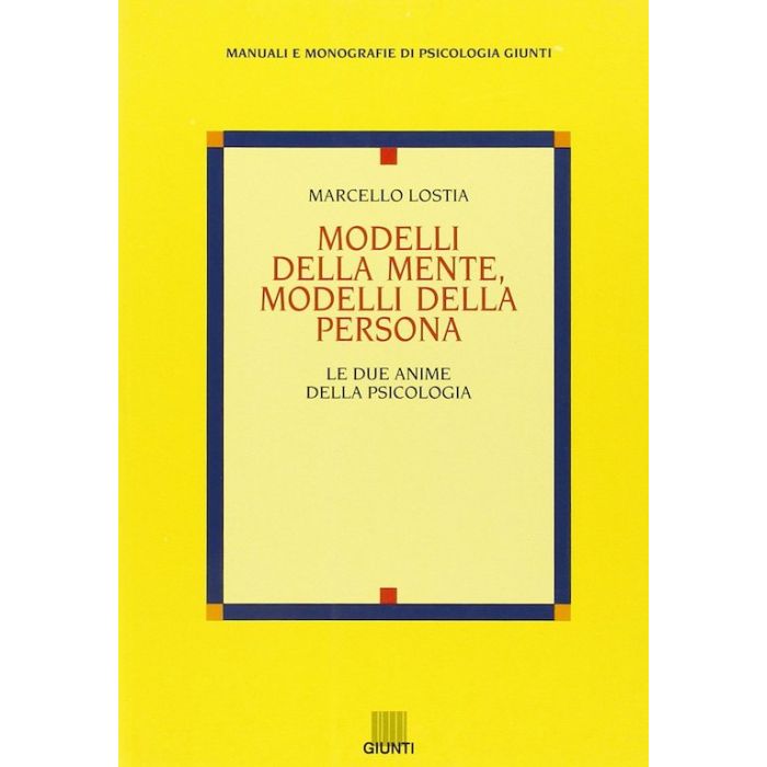 Modelli della mente modella della persona le due anime della psicologia lostia marcello giunti Modelli della mente modella della persona le due anime della psicologia lostia marcello giunti