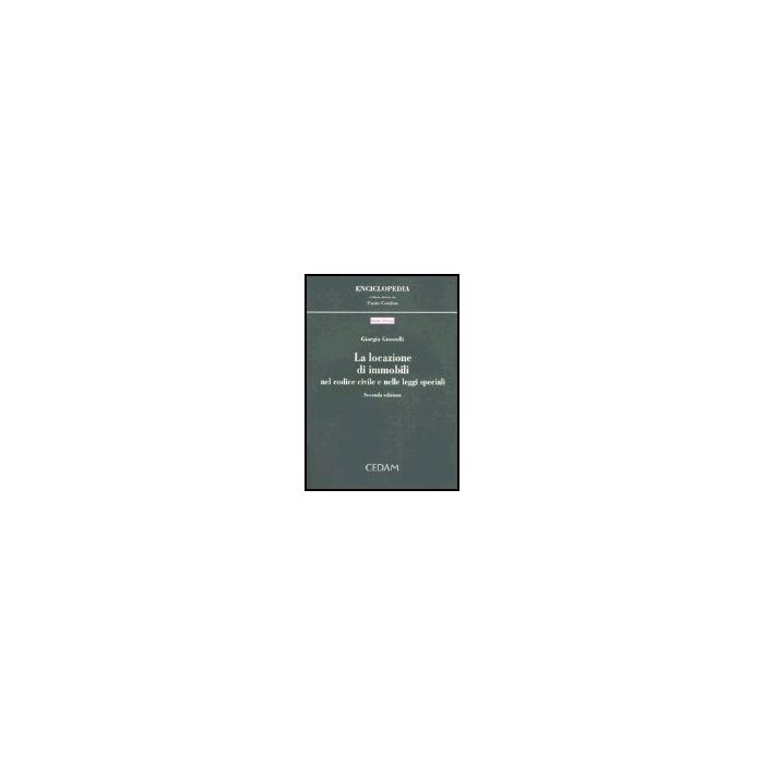 La Locazione Di Immobili Nel Codice Civile E Nelle Leggi Speciali - Grasselli Giorgio - Cedam - 9788813253769 La Locazione Di Immobili Nel Codice Civile E Nelle Leggi Speciali - Grasselli Giorgio - Cedam - 9788813253769