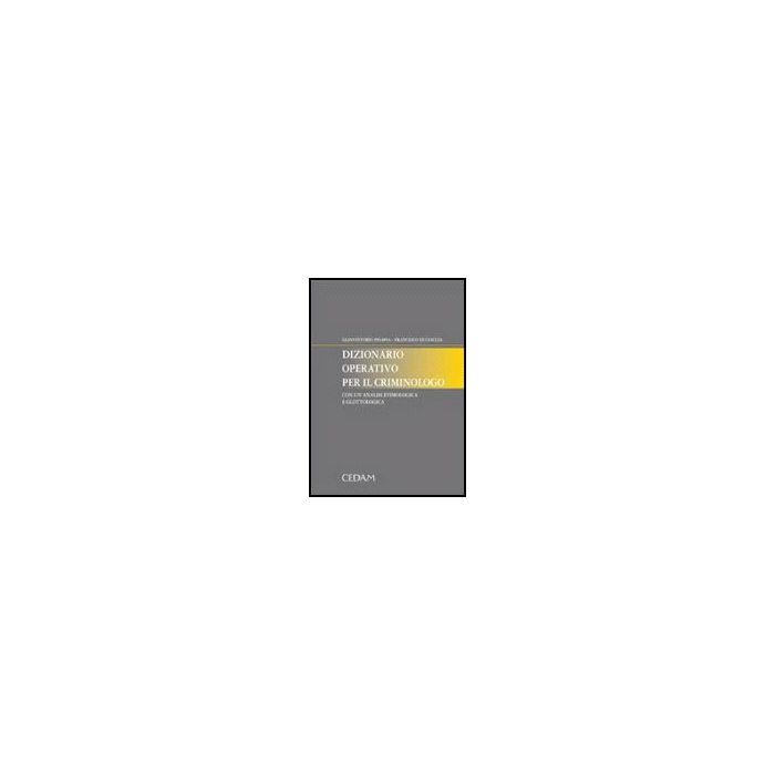 Dizionario Operativo Per Il Criminologo. Con Un'analisi Etimologica E   Glottologica - Pisapia Gianvittorio; Di Ciaccia Francesco - Cedam - 9788813259280