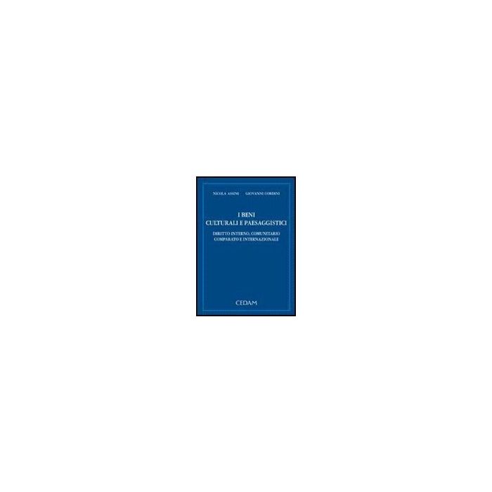 Beni Culturali E Paesaggistici. Diritto Interno, Comunitario Comparato E Interna Internazionale - Assini Nicola; Cordini Giovanni - Cedam - 9788813264772 Beni Culturali E Paesaggistici. Diritto Interno, Comunitario Comparato E Interna Internazionale - Assini Nicola; Cordini Giovanni - Cedam - 9788813264772