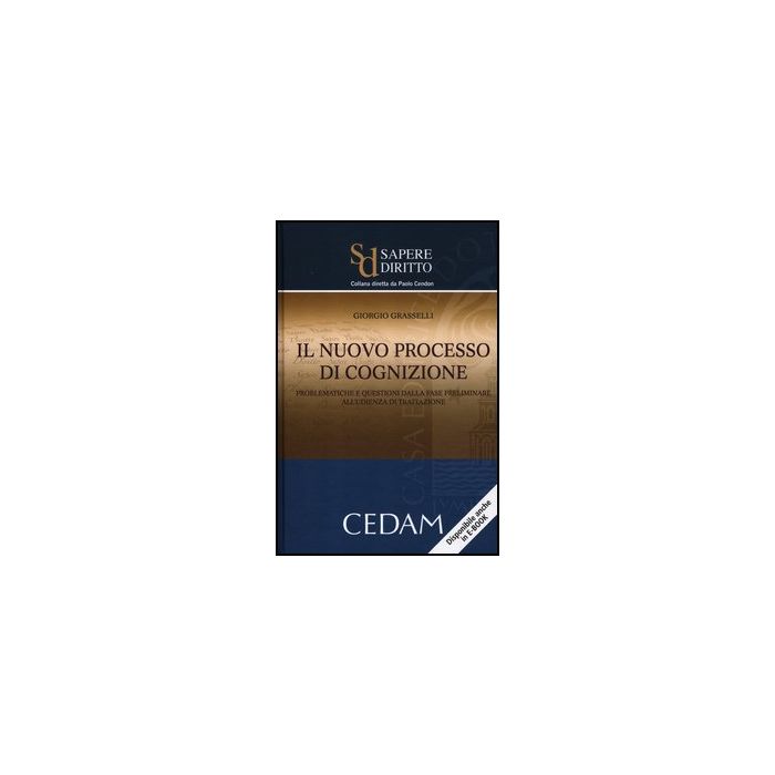 Il Nuovo Processo Di Cognizione. Problematiche E Questioni Dalla Fase Preliminare All'udienza Di Trattazione - Grasselli Giorgio - Cedam - 9788813324681 Il Nuovo Processo Di Cognizione. Problematiche E Questioni Dalla Fase Preliminare All'udienza Di Trattazione - Grasselli Giorgio - Cedam - 9788813324681