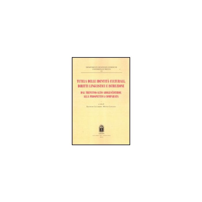 Tutela Delle Identita' Culturali, Diritti Linguistici E Istruzione. Dal Trentino Trentino-alto Adige Sudtirol Alla Prospettiva Comparata - Ceccherini E. ; Cosulich M.  - Cedam - 9788813331023