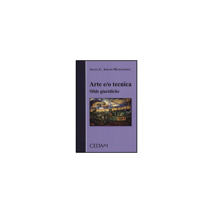 Arte E/o Tecnica. Sfide Giuridiche - Amato Mangiameli Agata C. - Cedam - 9788813331467