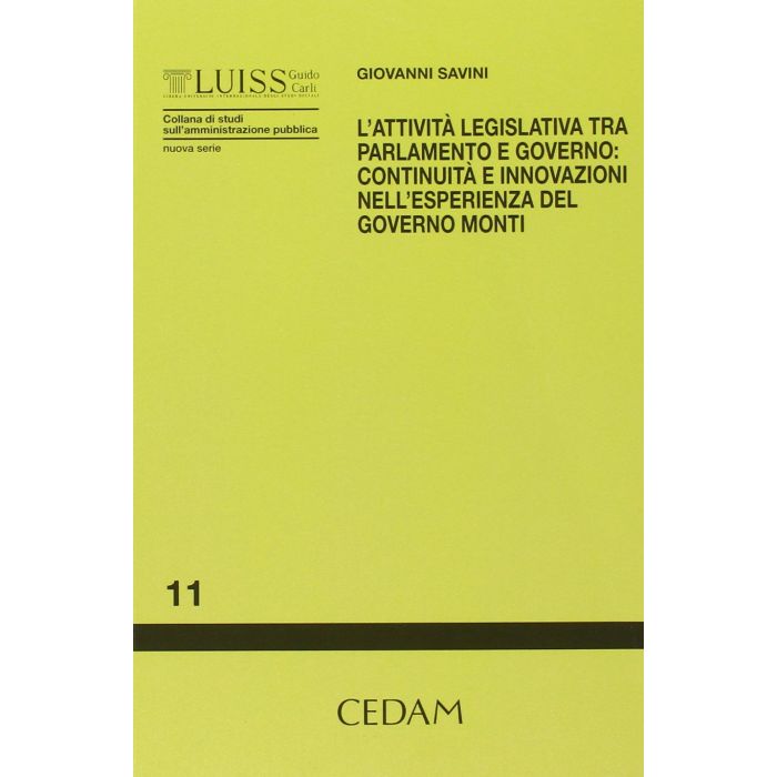L' Attivita Legislativa Tra Parlamento E Governo Continuita E Innovazioni Nell'esperienza Del Governo Monti - Savini Giovanni Cedam 9788813340636