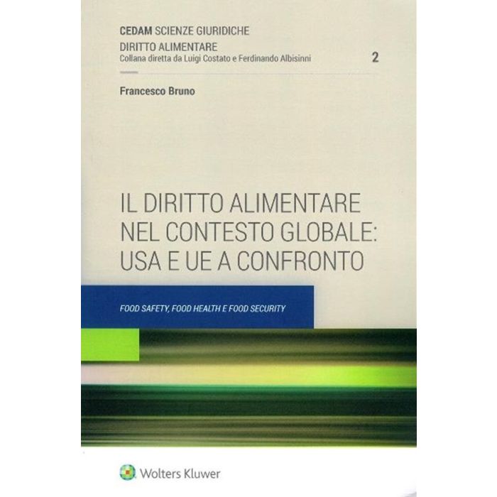 Il diritto Alimentare nel contesto globale usa e ue a confronto Cedam Bruno Francesco Il diritto Alimentare nel contesto globale usa e ue a confronto Cedam Bruno Francesco