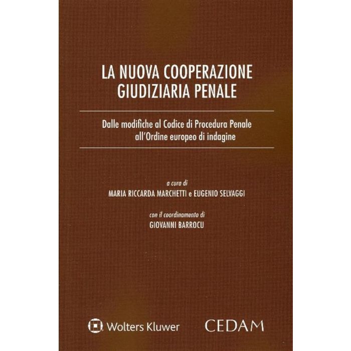 La nuova cooperazione giudiziaria penale. Dalle modifiche al codice di procedura penale Marchetti Selvaggi Cedam La nuova cooperazione giudiziaria penale. Dalle modifiche al codice di procedura penale Marchetti Selvaggi Cedam