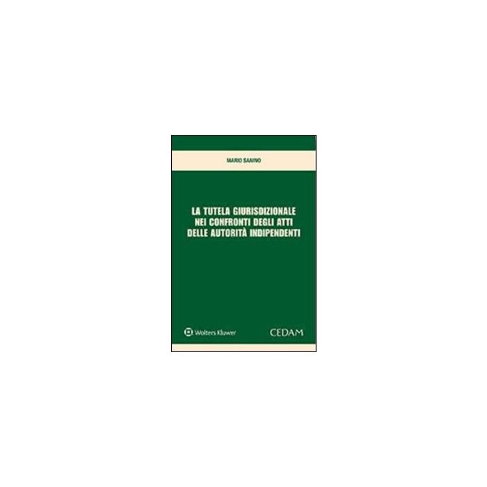 La tutela giurisdizionale nei confronti degli atti delle autorità indipendenti Mario Sanino Cedam La tutela giurisdizionale nei confronti degli atti delle autorità indipendenti Mario Sanino Cedam