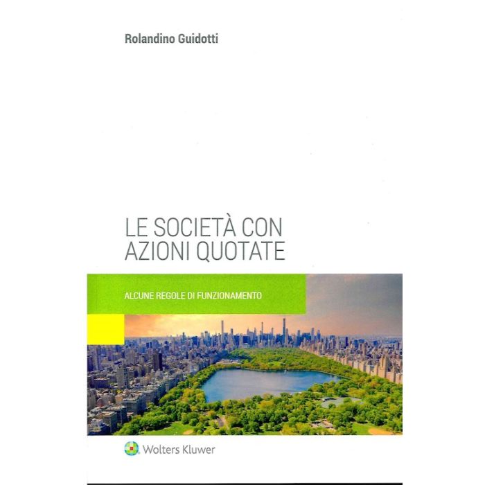 Le società con azioni quotate regole di funzionamento rolandino guidotti wolters kluwer