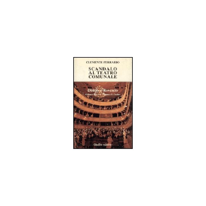 Scandalo Al Teatro Comunale - Ferrario Clemente - Giuffre' - 9788814039874 Scandalo Al Teatro Comunale - Ferrario Clemente - Giuffre' - 9788814039874