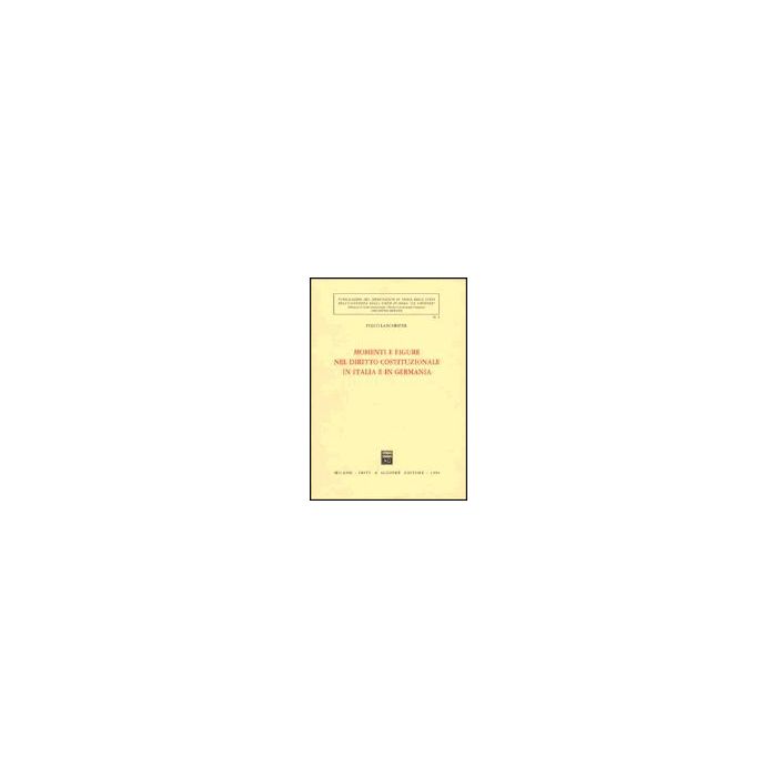 Momenti E Figure Nel Diritto Costituzionale In Italia E In Germania - Lanchester Fulco - Giuffre' - 9788814049392