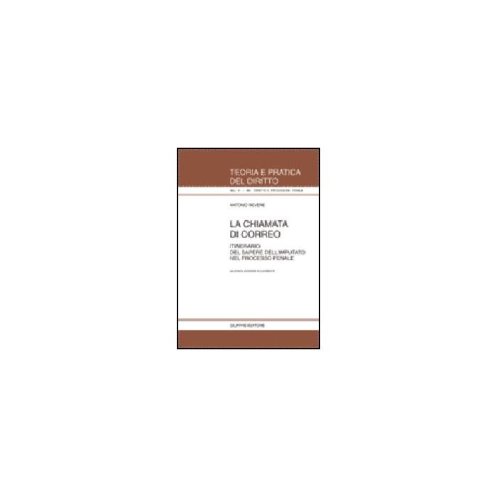 La Chiamata Di Correo. Itinerario Del Sapere Dell'imputato Nel Processo Penale  - Bevere Antonio - Giuffre' - 9788814077753