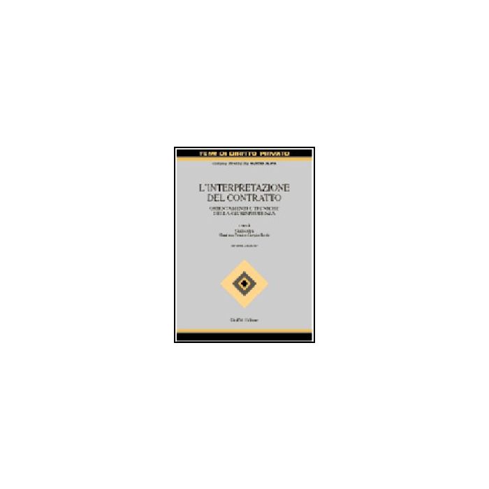 L' Interpretazione Del Contratto. Orientamenti E Tecniche Della Giurisprudenza  - Alpa G. ; Fonsi G. ; Resta G.  - Giuffre' - 9788814084232
