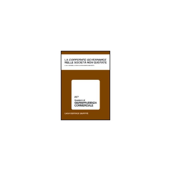 Corporate Governance Nelle Societa' Non Quotate. Atti Del Convegno Di Studio (como, 12-13 Novembre 1999) - Rossi S. ; Zamperetti G. M. - Giuffre' - 9788814084362 Corporate Governance Nelle Societa' Non Quotate. Atti Del Convegno Di Studio (como, 12-13 Novembre 1999) - Rossi S. ; Zamperetti G. M. - Giuffre' - 9788814084362