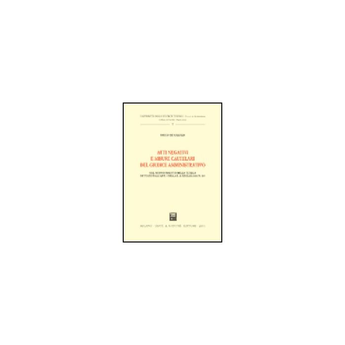 Atti Negativi E Misure Cautelari Del Giudice Amministrativo. Nel Nuovo Assetto  Della Tutela Dettato Dall'art. 3 Della Legge 21 Luglio 2000, N. 205 - De Carolis Diego - Giuffre' - 9788814084577
