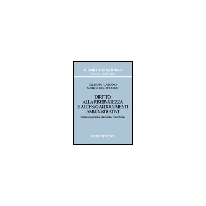 Diritto Alla Riservatezza E Accesso Ai Documenti Amministrativi. Profili  Sostanziali E Tecniche Risarcitorie - Cassano Giuseppe; Del Vecchio Marco - Giuffre' - 9788814084997 Diritto Alla Riservatezza E Accesso Ai Documenti Amministrativi. Profili  Sostanziali E Tecniche Risarcitorie - Cassano Giuseppe; Del Vecchio Marco - Giuffre' - 9788814084997