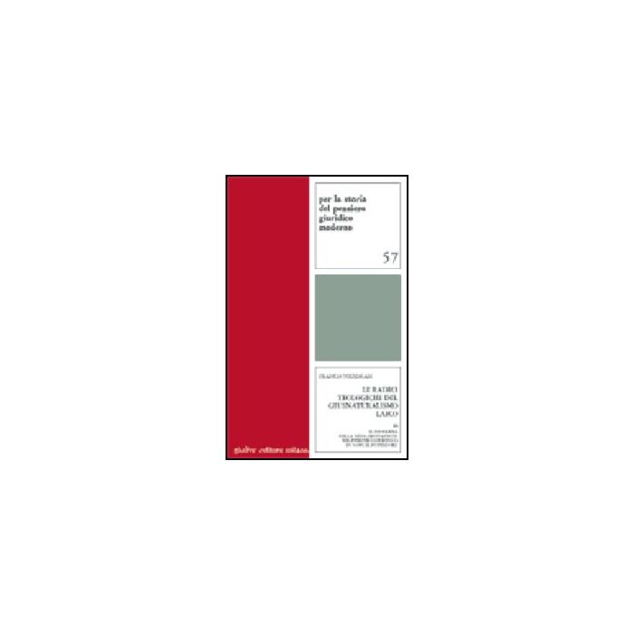 Le Radici Teologigiche Del Giusnaturalismo Laico Il Problema Della Secolarizzazione Nel Pensiero Giuridico Di Samuel Pufendorf - Todescan Franco - Giuffre' - 9788814086007 Le Radici Teologigiche Del Giusnaturalismo Laico Il Problema Della Secolarizzazione Nel Pensiero Giuridico Di Samuel Pufendorf - Todescan Franco - Giuffre' - 9788814086007