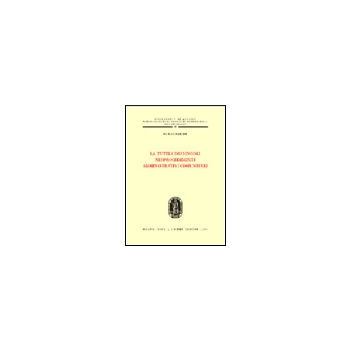 La Tutela Dei Singoli Nei Procedimenti Amministrativi Comunitari  - Baruffi M. Caterina - Giuffre' - 9788814086526