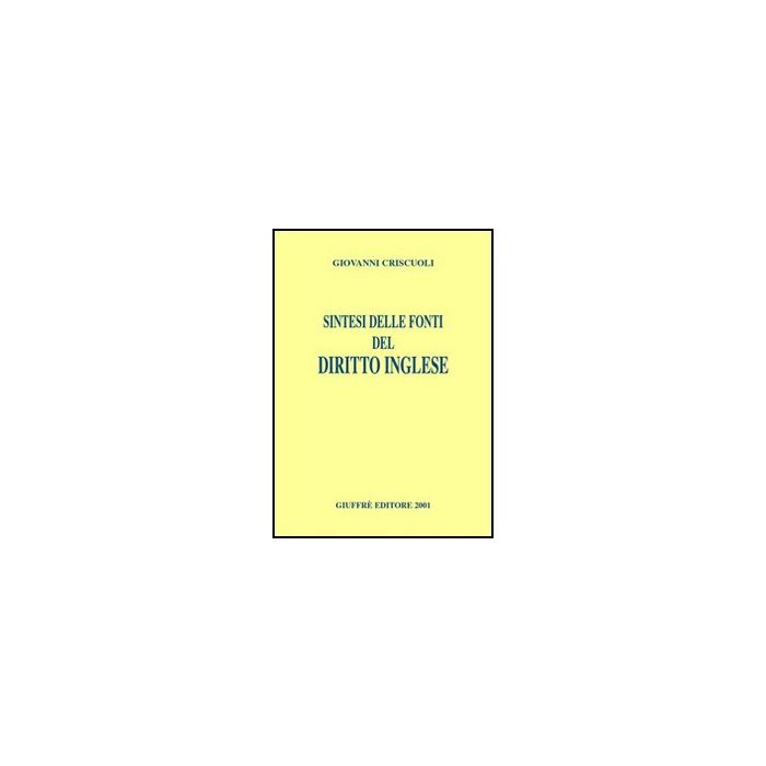 Sintesi Delle Fonti Del Diritto Inglese - Criscuoli Giovanni - Giuffre' - 9788814086649 Sintesi Delle Fonti Del Diritto Inglese - Criscuoli Giovanni - Giuffre' - 9788814086649