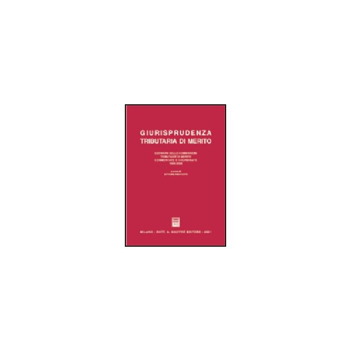 Giurisprudenza Tributaria Di Merito. Decisioni Delle Commissioni Tributarie Di  Merito Commentate E Coordinate (1999-00) - Protetti' E.  - Giuffre' - 9788814086687