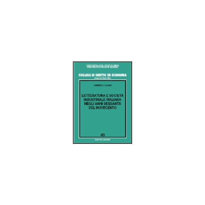 Letteratura E Societa' Industriale Italiana Negli Anni Sessanta Del Novecento - Casari Umberto - Giuffre' - 9788814086908
