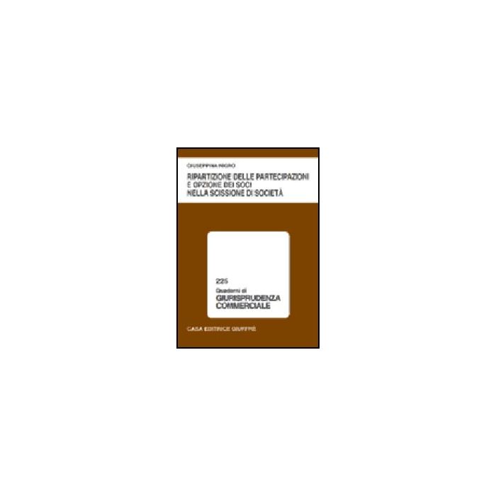 Ripartizione Delle Partecipazioni E Opzione Dei Soci Nella Scissione Di Societa' - Nigro Giuseppina - Giuffre' - 9788814087028 Ripartizione Delle Partecipazioni E Opzione Dei Soci Nella Scissione Di Societa' - Nigro Giuseppina - Giuffre' - 9788814087028