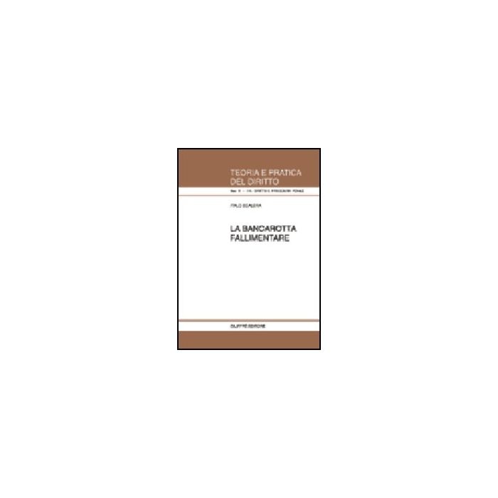 La Bancarotta Fallimentare - Scalera Italo - Giuffre' - 9788814087141 La Bancarotta Fallimentare - Scalera Italo - Giuffre' - 9788814087141