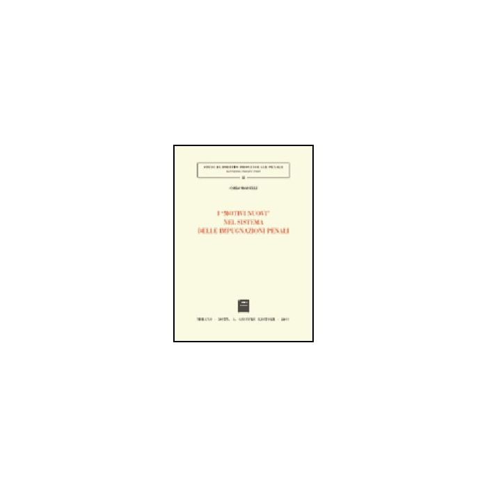 I Motivi Nuovi Nel Sistema Delle Impugnazioni Penali  - Morselli Carlo - Giuffre' - 9788814087578