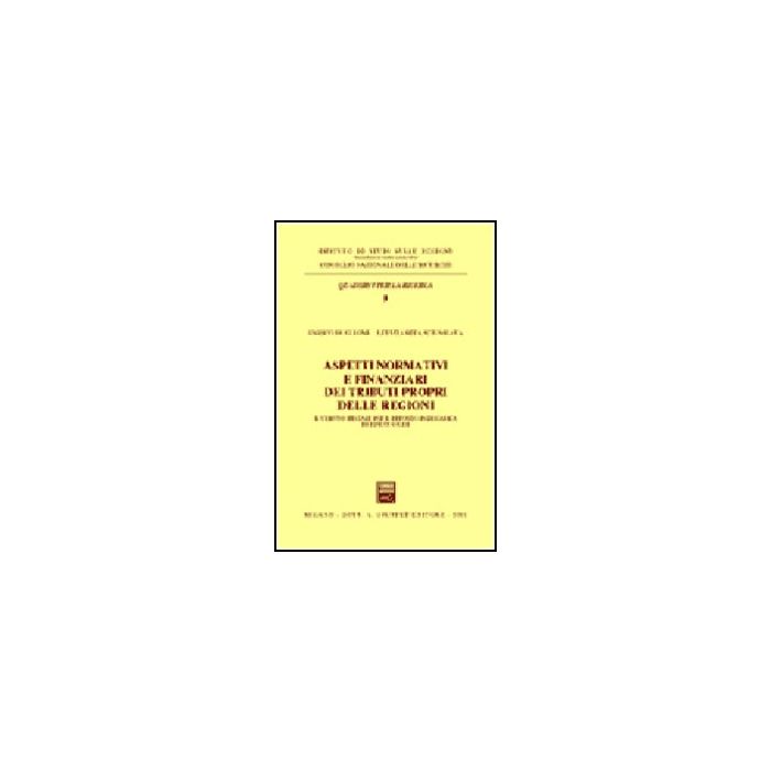Aspetti Normativi E Finanziari Dei Tributi Propri Delle Regioni. Il Tributo  Speciale Per Il Deposito In Discarica Di Rifiuti Solidi - Buglione Enrico; Sciumbata Letizia R. - Giuffre' - 9788814087806