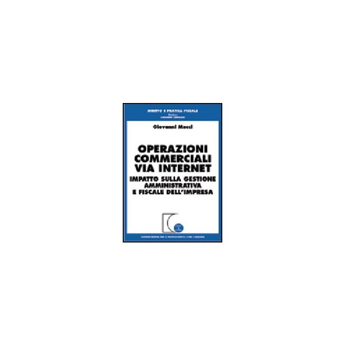 Operazioni Commerciali Via Internet. Impatto Sulla Gestione Amministrativa E Fiscale Dell'impresa - Mocci Giovanni - Giuffre' - 9788814087851 Operazioni Commerciali Via Internet. Impatto Sulla Gestione Amministrativa E Fiscale Dell'impresa - Mocci Giovanni - Giuffre' - 9788814087851