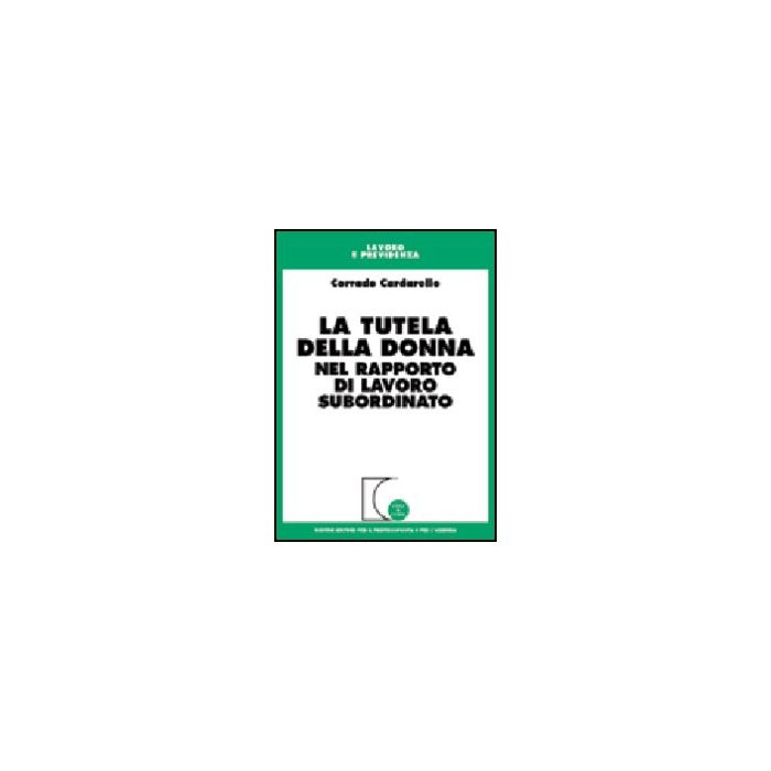La Tutela Della Donna Nel Rapporto Di Lavoro Subordinato - Cardarello Corrado - Giuffre' - 9788814087868 La Tutela Della Donna Nel Rapporto Di Lavoro Subordinato - Cardarello Corrado - Giuffre' - 9788814087868