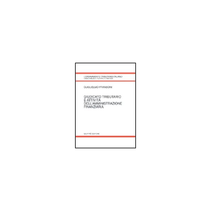 Giudicato Tributario E Attivita' Dell'amministrazione Finanziaria - Fransoni Guglielmo - Giuffre' - 9788814088032 Giudicato Tributario E Attivita' Dell'amministrazione Finanziaria - Fransoni Guglielmo - Giuffre' - 9788814088032