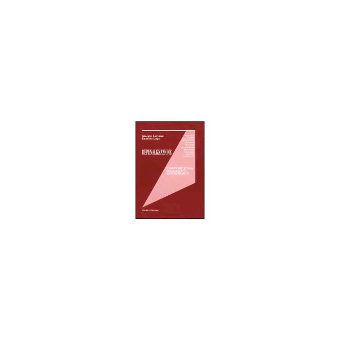 Depenalizzazione E Nuova Disciplina Dell'illecito Amministrativo - Lattanzi Giorgio; Lupo Ernesto; Fidelbo G. ; Gallucci E.  - Giuffre' - 9788814088056