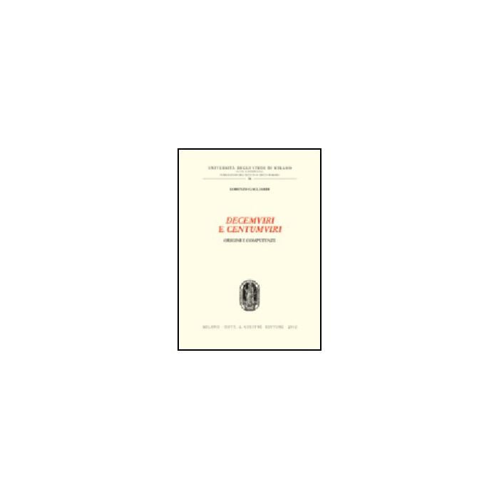 Decemviri E Centumviri. Origini E Competenze - Gagliardi Lorenzo - Giuffre' - 9788814088506
