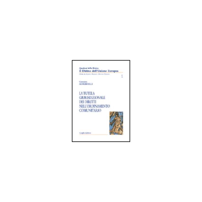 La Tutela Giurisdizionale Dei Diritti Nell'ordinamento Comunitario - Morbidelli Giuseppe - Giuffre' - 9788814089527 La Tutela Giurisdizionale Dei Diritti Nell'ordinamento Comunitario - Morbidelli Giuseppe - Giuffre' - 9788814089527
