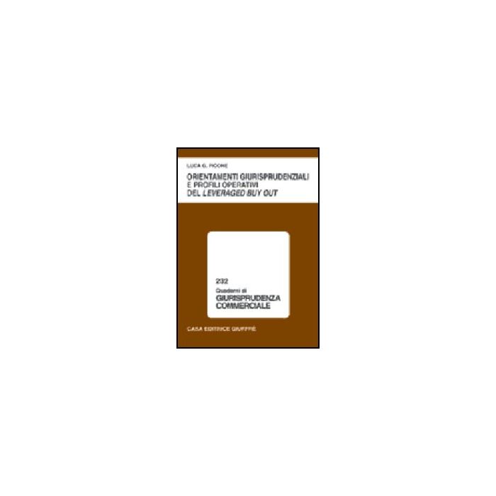 Orientamenti Giurisprudenziali E Profili Operativi Del Leveraged Buy Out - Picone Luca G. - Giuffre' - 9788814089589 Orientamenti Giurisprudenziali E Profili Operativi Del Leveraged Buy Out - Picone Luca G. - Giuffre' - 9788814089589