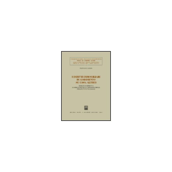 I Diritti Immobiliari Di Godimento Su Cosa Altrui. Disegni Normativi, Costruzioni Della Giurisprudenza, Prospettive Negoziali - Gerbo Francesco - Giuffre' - 9788814089992 I Diritti Immobiliari Di Godimento Su Cosa Altrui. Disegni Normativi, Costruzioni Della Giurisprudenza, Prospettive Negoziali - Gerbo Francesco - Giuffre' - 9788814089992