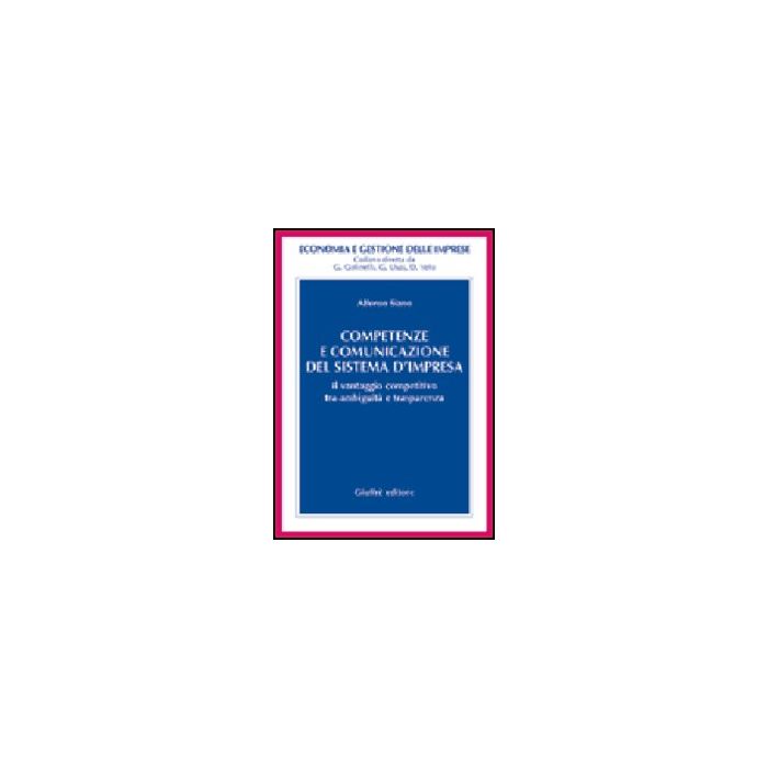 Competenze E Comunicazione Del Sistema D'impresa. Il Vantaggio Competitivo Tra  Ambiguita' E Trasparenza - Siano Alfonso - Giuffre' - 9788814090011