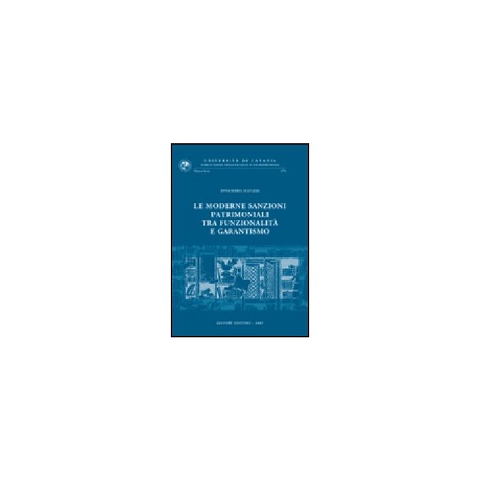 Le Moderne Sanzioni Patrimoniali Tra Funzionalita' E Garantismo - Maugeri Anna M. - Giuffre' - 9788814090400 Le Moderne Sanzioni Patrimoniali Tra Funzionalita' E Garantismo - Maugeri Anna M. - Giuffre' - 9788814090400