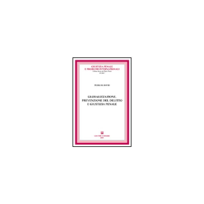 Globalizzazione, Prevenzione Del Delitto E Giustizia Penale - David Pedro R. - Giuffre' - 9788814091247