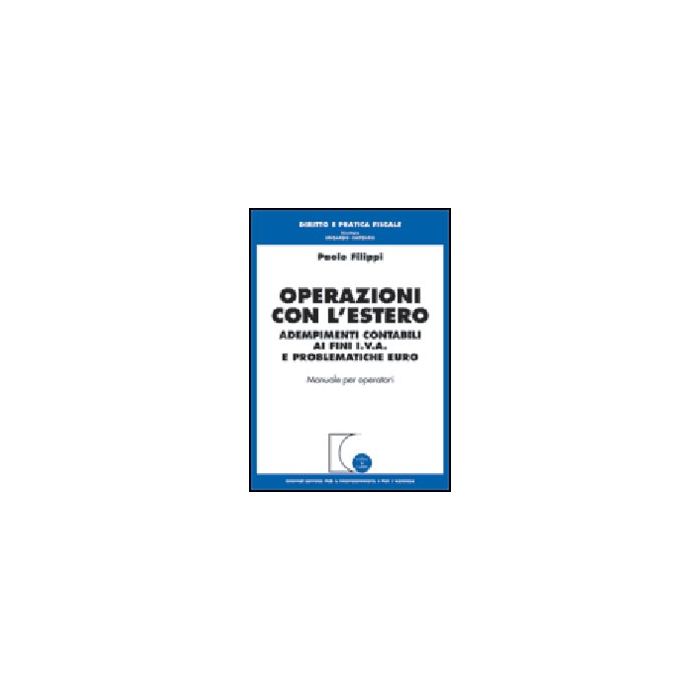 Operazioni Con L'estero. Adempimenti Contabili Ai Fini Iva E Problematiche Euro. Manuale Per Operatori - Filippi Paolo - Giuffre' - 9788814091834