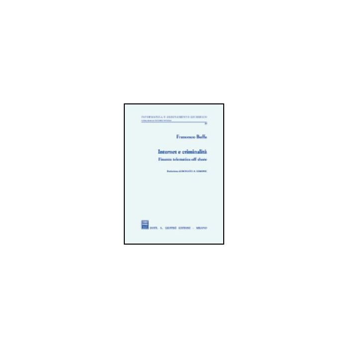 Internet E Criminalita'. Finanza Telematica Off Shore - Buffa Francesco - Giuffre' - 9788814091926