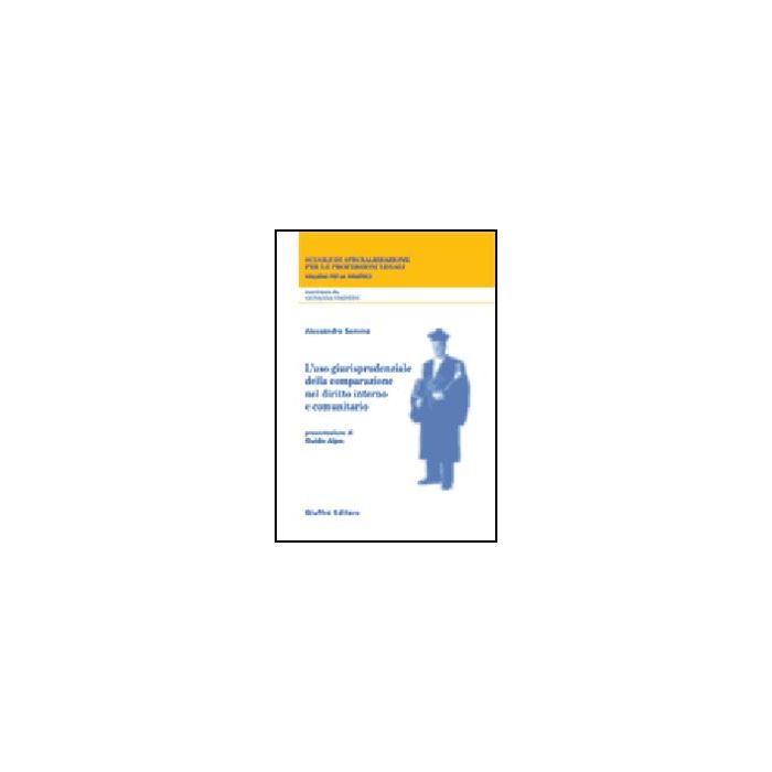 L' Uso Giurisprudenziale Della Comparazione Nel Diritto Interno E Comunitario  - Somma Alessandro - Giuffre' - 9788814092428