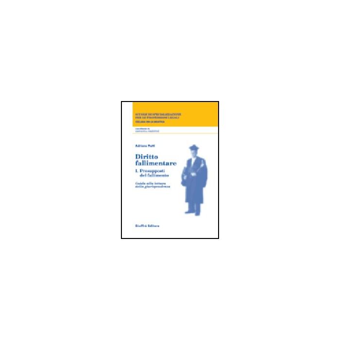 Diritto Fallimentare Presupposti Del Fallimento. Guida Alla Lettura Della Giurisprudenza - Patti Adriano - Giuffre' - 9788814092671 Diritto Fallimentare Presupposti Del Fallimento. Guida Alla Lettura Della Giurisprudenza - Patti Adriano - Giuffre' - 9788814092671