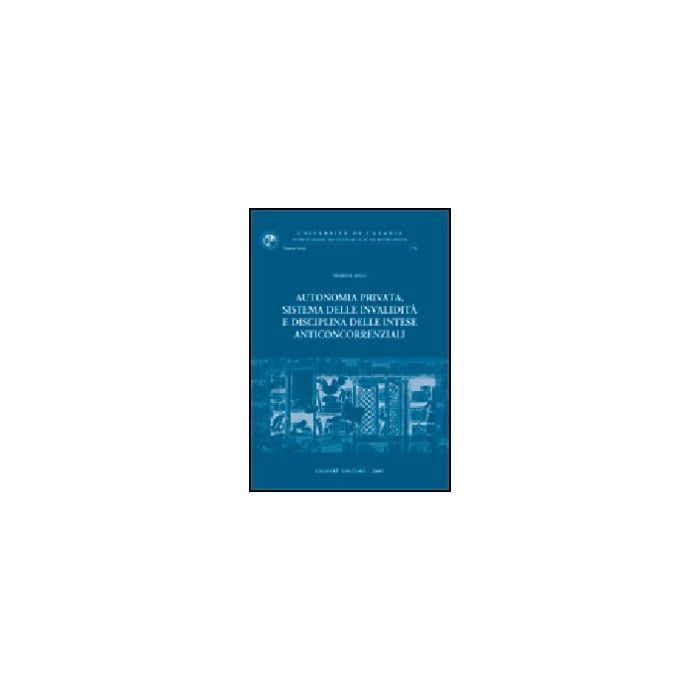 Autonomia Privata, Sistema Delle Invalidita' E Disciplina Delle Intese  Anticoncorrenziali - Meli Marisa - Giuffre' - 9788814093449