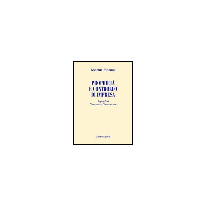 Proprieta' E Controllo Di Impresa. Aspetti Di Corporate Governance - Reboa Marco - Giuffre' - 9788814093531