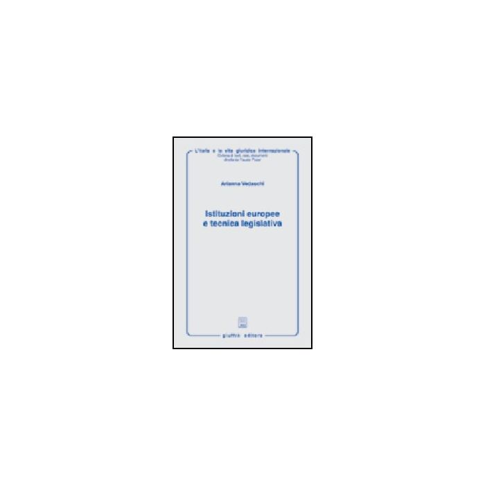 Istituzioni Europee E Tecnica Legislativa - Vedaschi Arianna - Giuffre' - 9788814094019