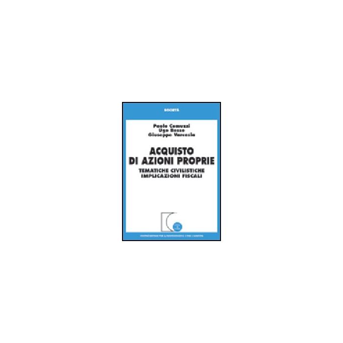 Acquisto Di Azioni Proprie. Tematiche Civilistiche, Implicazioni Fiscali - Comuzzi Paolo; Besso Ugo; Varcasia Giuseppe - Giuffre' - 9788814094637 Acquisto Di Azioni Proprie. Tematiche Civilistiche, Implicazioni Fiscali - Comuzzi Paolo; Besso Ugo; Varcasia Giuseppe - Giuffre' - 9788814094637