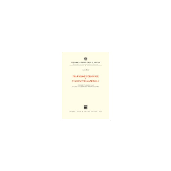 Fra Unione Personale E Stato Sovranazionale. Contributo Alla Storia Della Formazione Dell'impero D'austria - Bussi Luisa - Giuffre' - 9788814095009 Fra Unione Personale E Stato Sovranazionale. Contributo Alla Storia Della Formazione Dell'impero D'austria - Bussi Luisa - Giuffre' - 9788814095009