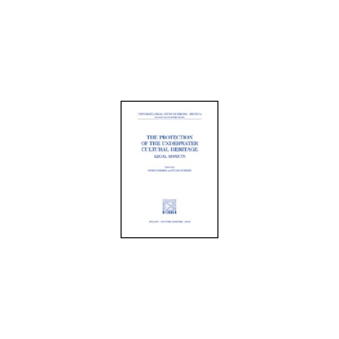 Protection Of The Underwater Cultural Heritage. Legal Aspects. A Conference  (palermo-siracusa, 8-10 March 2001) (the) - Camarda G. ; Scovazzi T.  - Giuffre' - 9788814095658 Protection Of The Underwater Cultural Heritage. Legal Aspects. A Conference  (palermo-siracusa, 8-10 March 2001) (the) - Camarda G. ; Scovazzi T.  - Giuffre' - 9788814095658