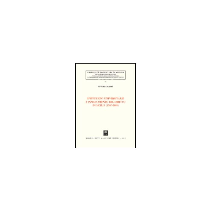 Istituzioni Universitarie E Insegnamento Del Diritto In Sicilia (1767-1885) - Calabro' Vittoria - Giuffre' - 9788814095702 Istituzioni Universitarie E Insegnamento Del Diritto In Sicilia (1767-1885) - Calabro' Vittoria - Giuffre' - 9788814095702